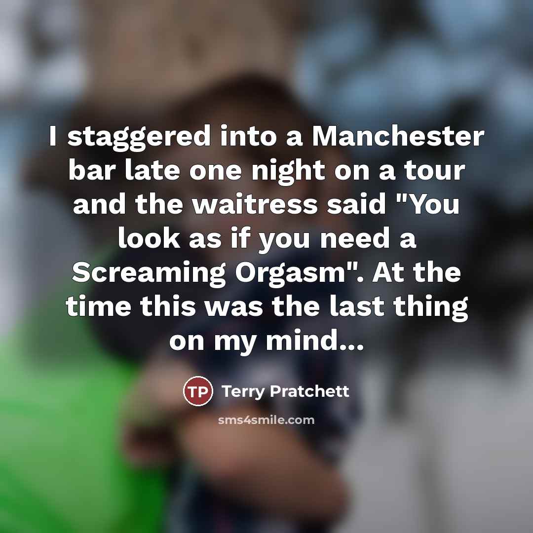 “I staggered into a Manchester bar late one night on…” quote by Terry Pratchett