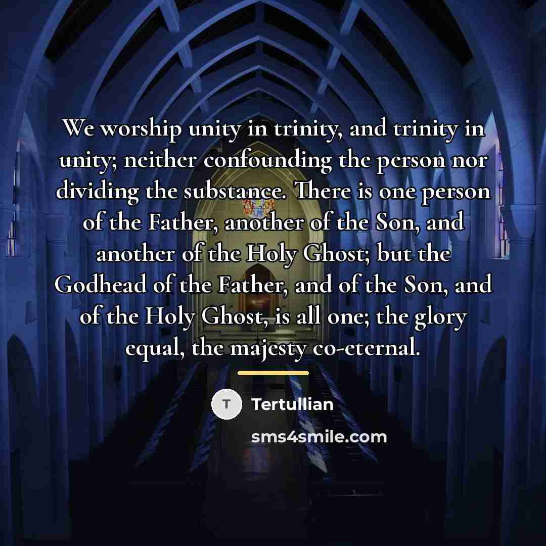 “We worship unity in trinity, and trinity in unity; neither…” quote by Tertullian
