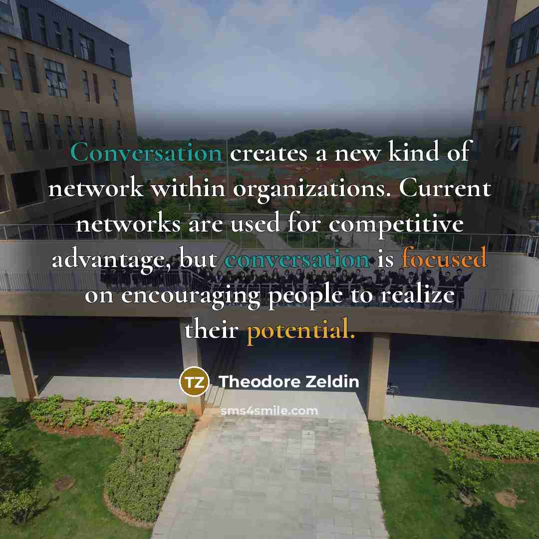 “Conversation creates a new kind of network within organizations. Current…” quote by Theodore Zeldin
