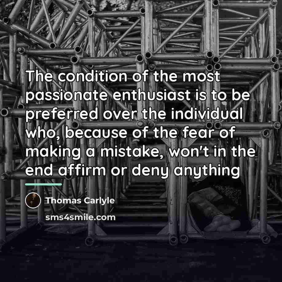 “The condition of the most passionate enthusiast is to be…” quote by Thomas Carlyle