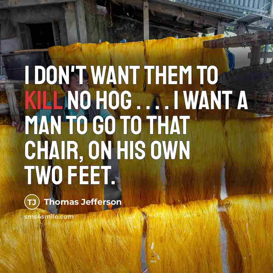 “I don't want them to kill no hog . .…” quote by Thomas Jefferson