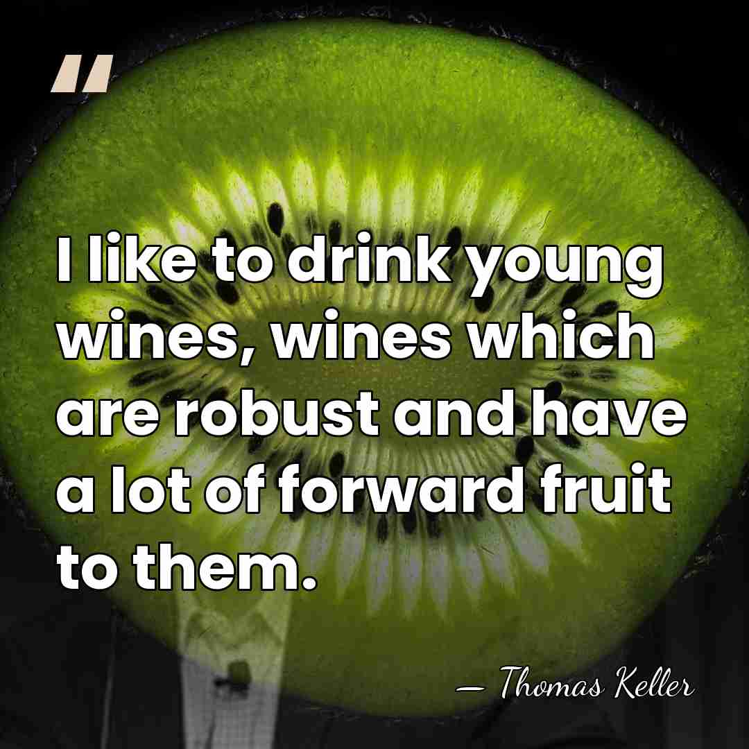 I like to drink young wines, wines which are robust and have&hellip; - Thomas Keller