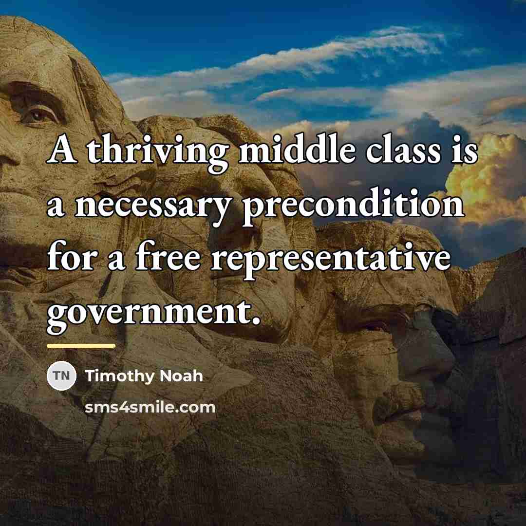 “A thriving middle class is a necessary precondition for a…” quote by Timothy Noah
