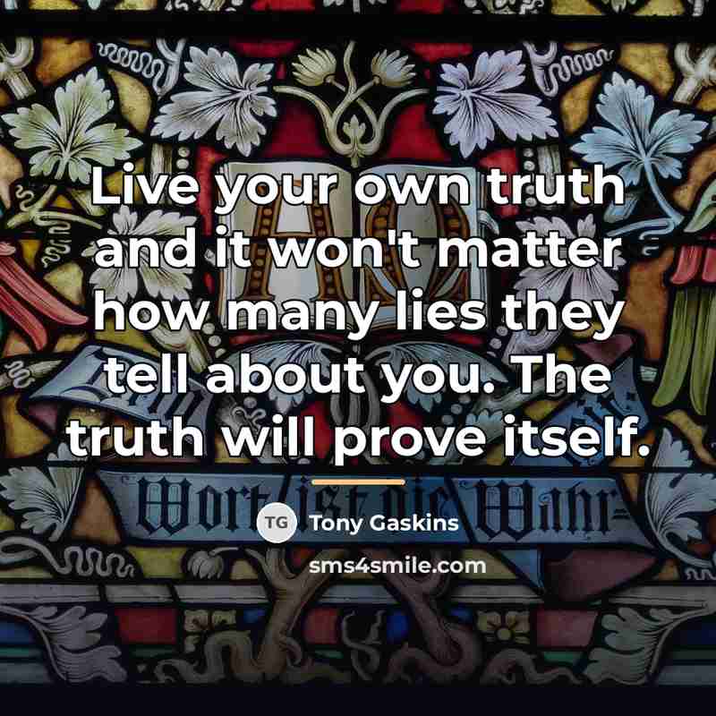 “Live your own truth and it won't matter how many…” quote by Tony Gaskins