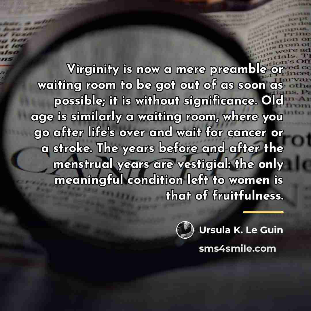 “Virginity is now a mere preamble or waiting room to…” quote by Ursula K. Le Guin