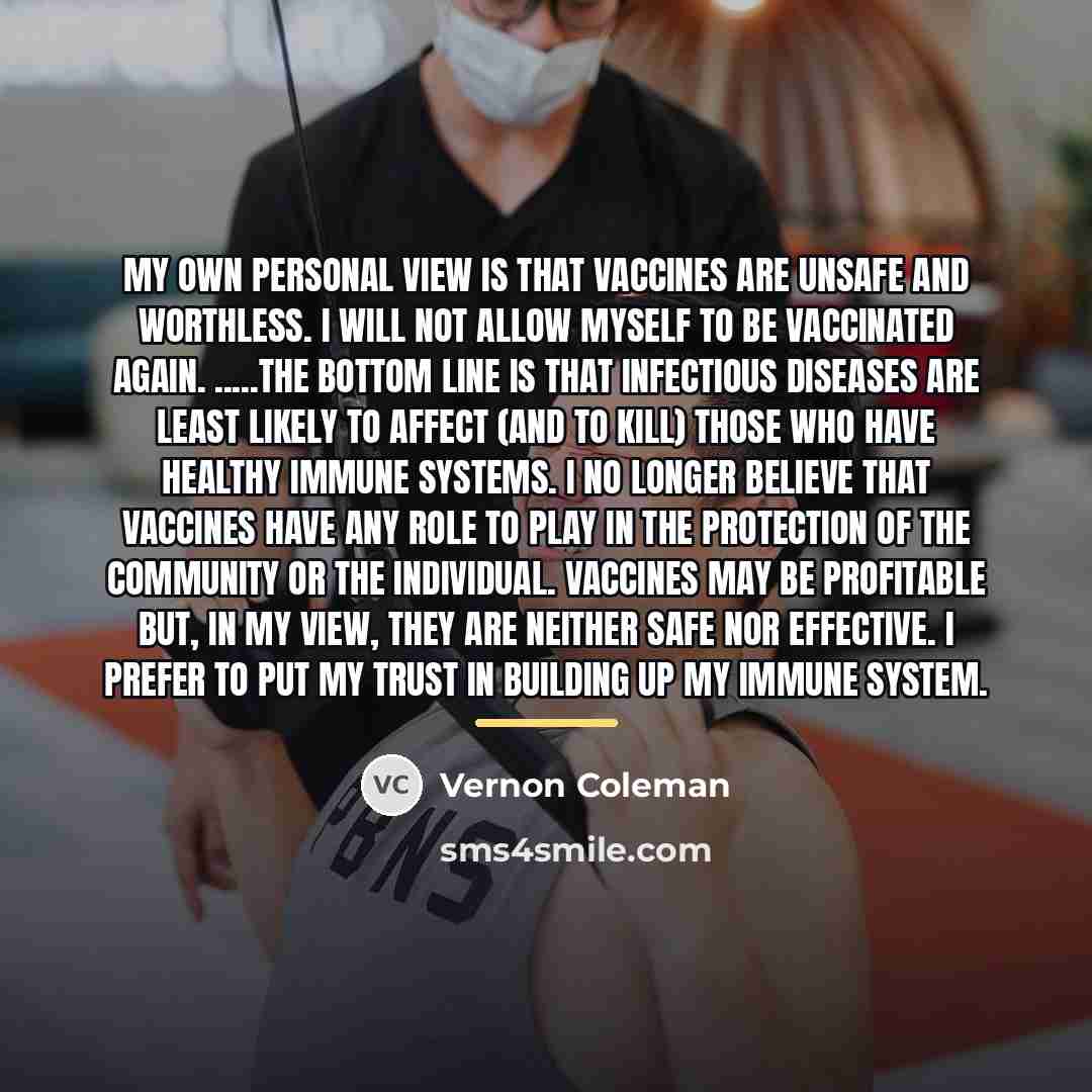 “My own personal view is that vaccines are unsafe and…” quote by Vernon Coleman