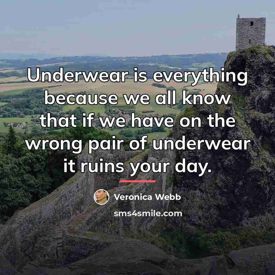 “Underwear is everything because we all know that if we…” quote by Veronica Webb
