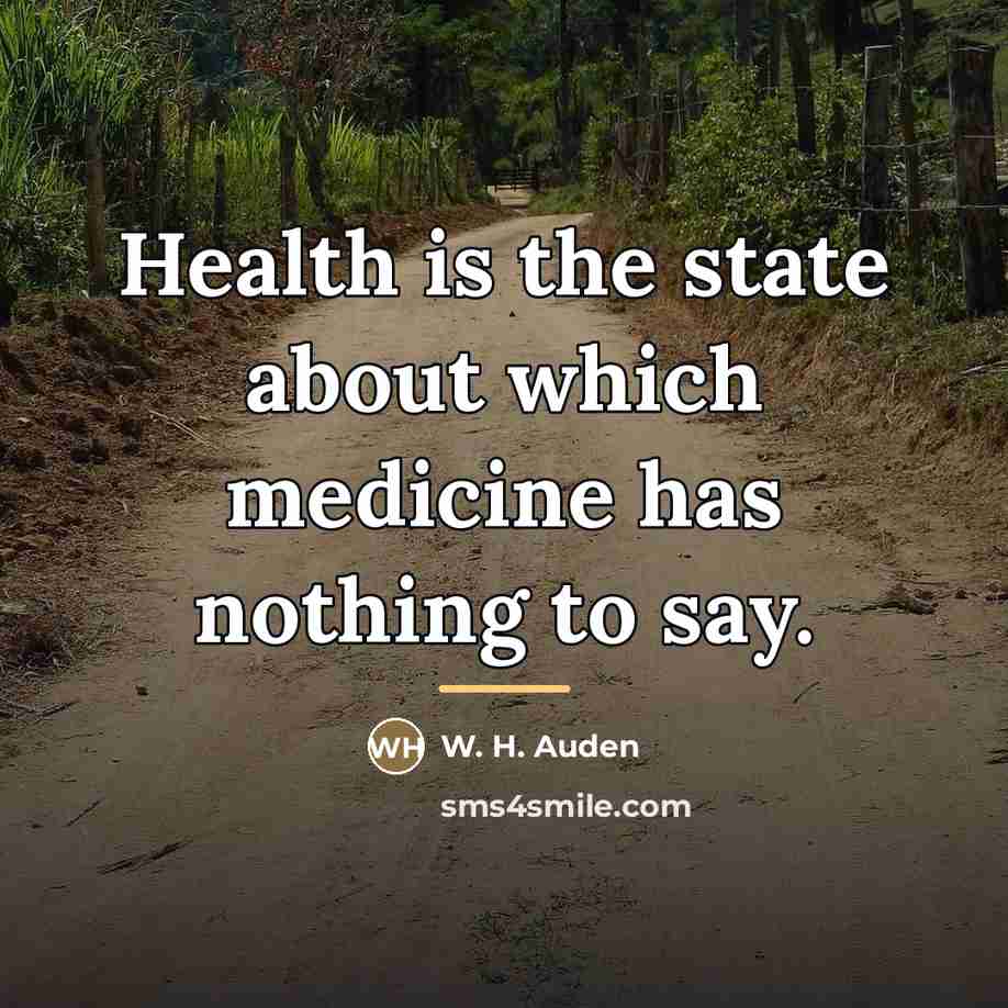 “Health is the state about which medicine has nothing to…” quote by W. H. Auden