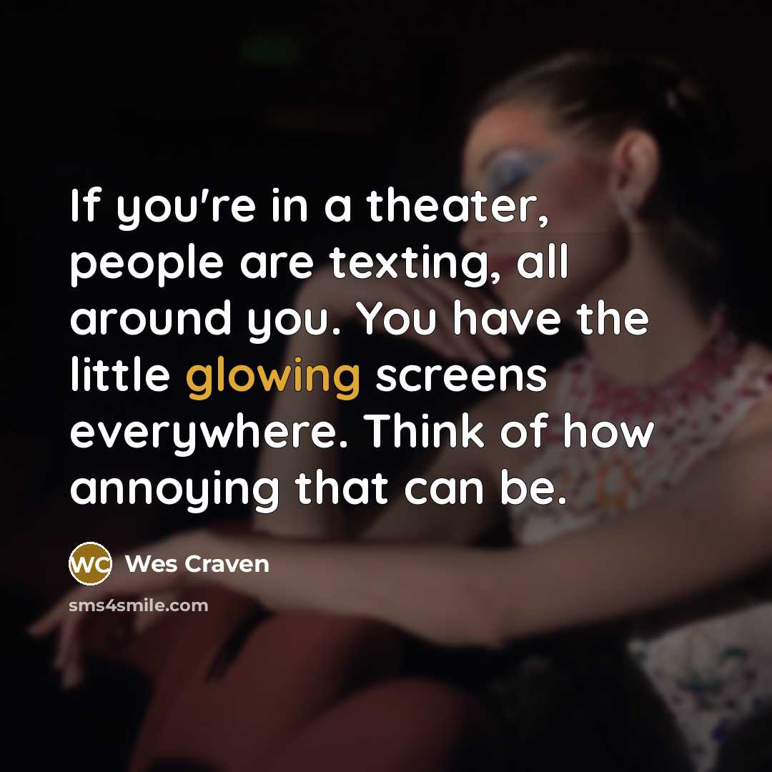 “If you're in a theater, people are texting, all around…” quote by Wes Craven
