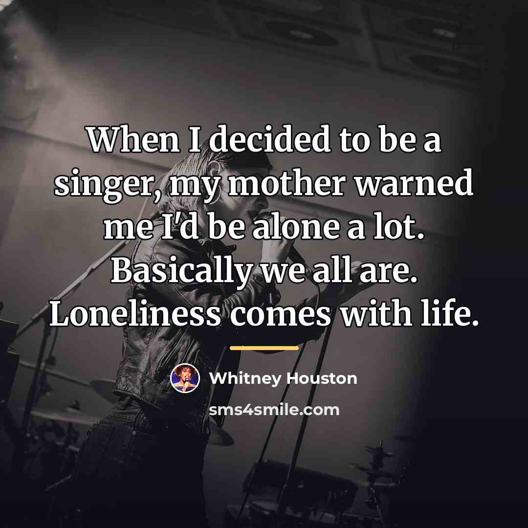 “When I decided to be a singer, my mother warned…” quote by Whitney Houston