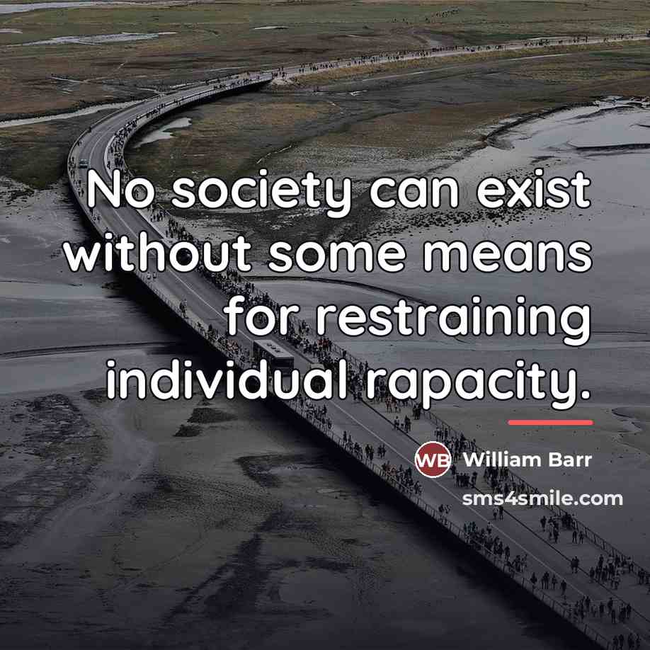 “No society can exist without some means for restraining individual…” quote by William Barr