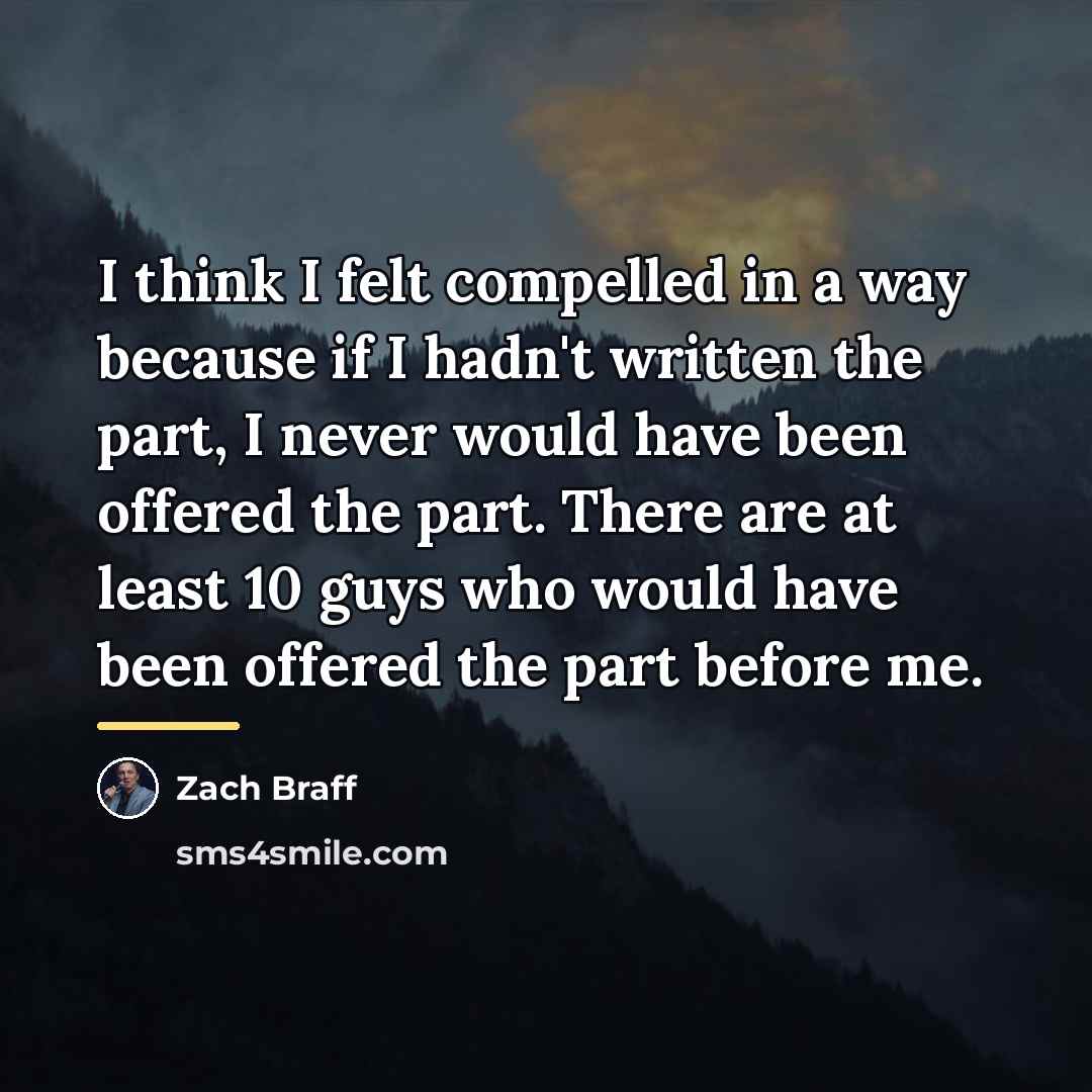 “I think I felt compelled in a way because if…” quote by Zach Braff