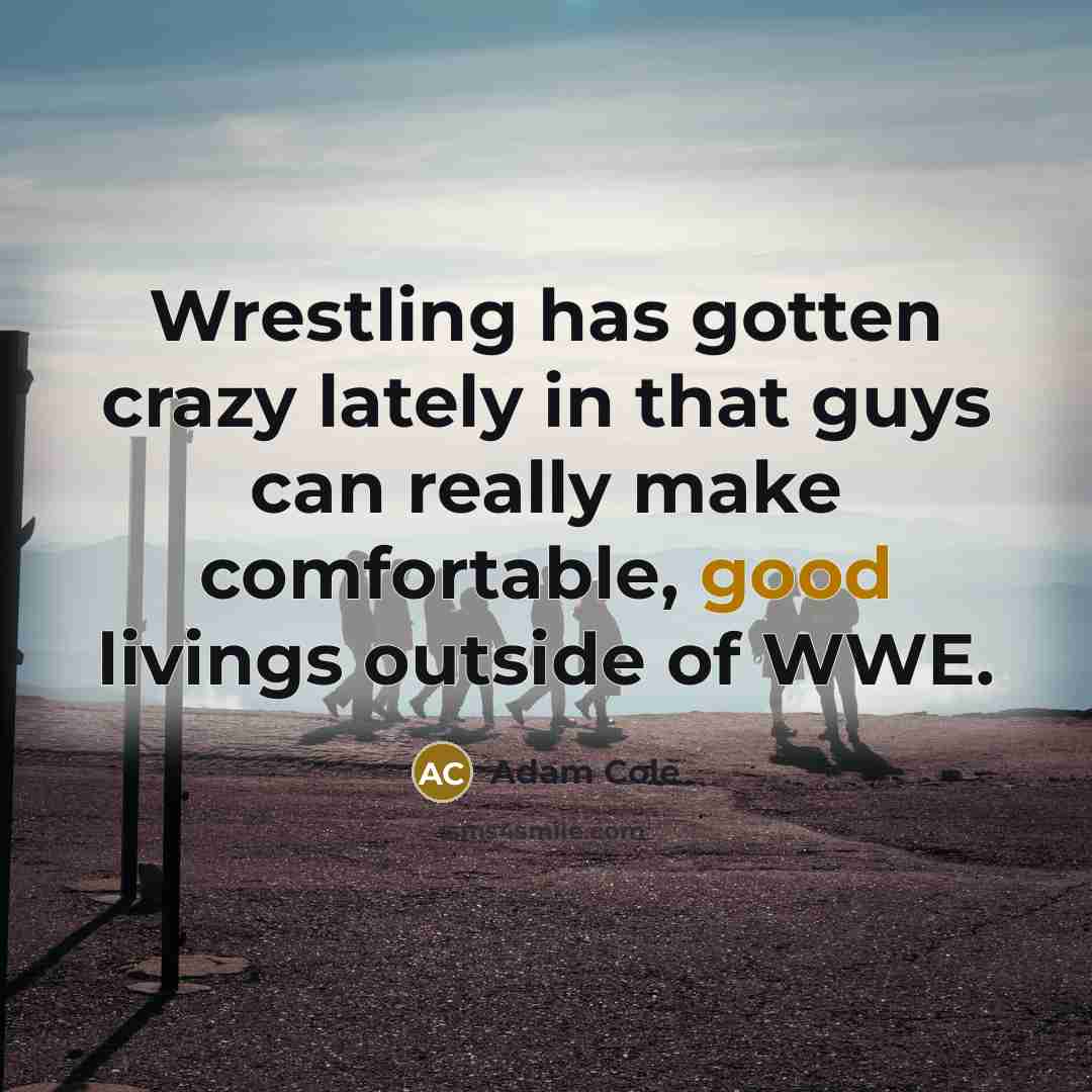 “Wrestling has gotten crazy lately in that guys can really…” quote by Adam Cole
