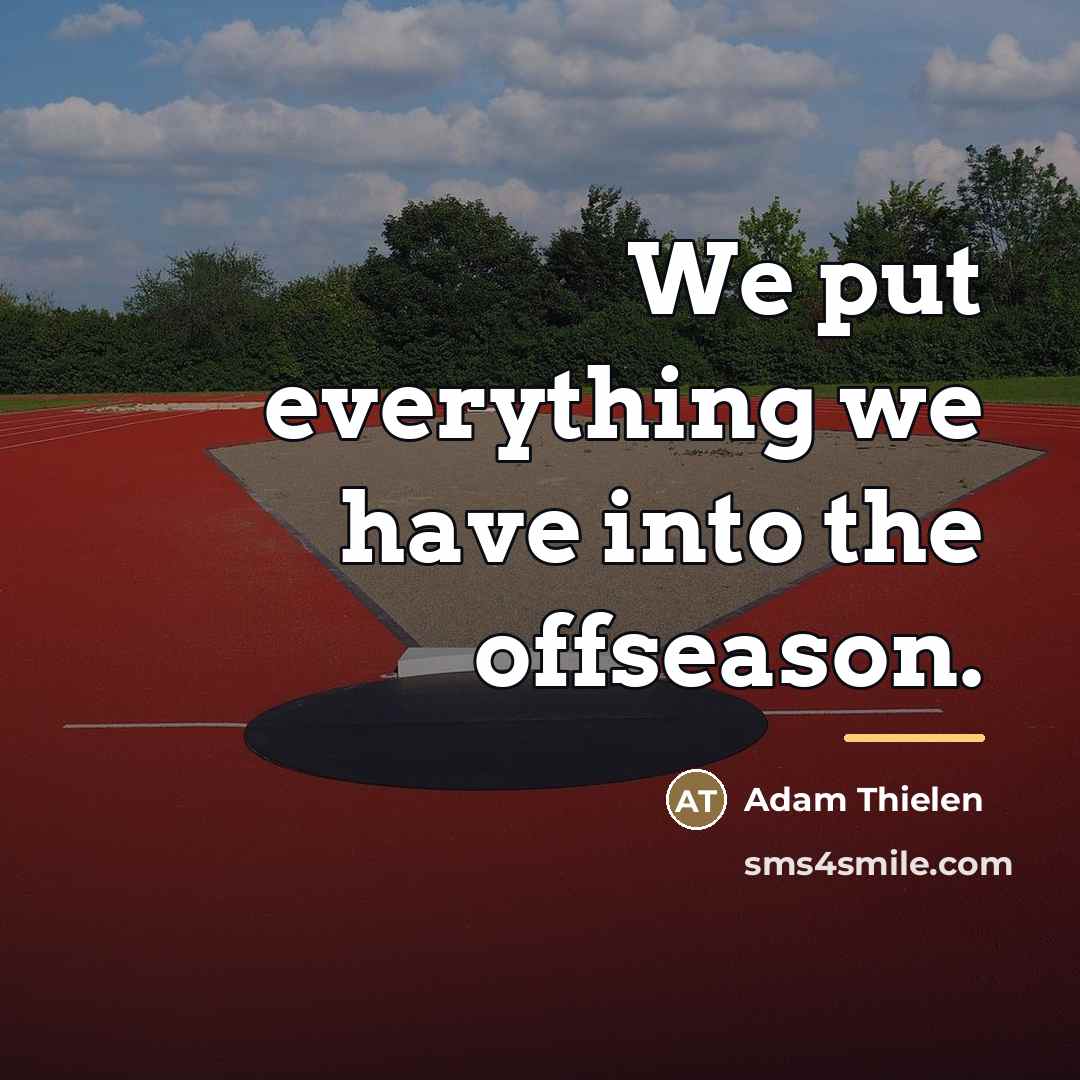 “We put everything we have into the offseason.…” quote by Adam Thielen