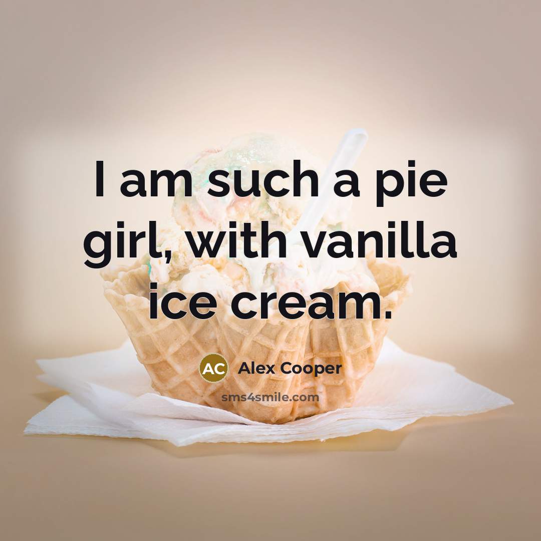 “I am such a pie girl, with vanilla ice cream.…” quote by Alex Cooper