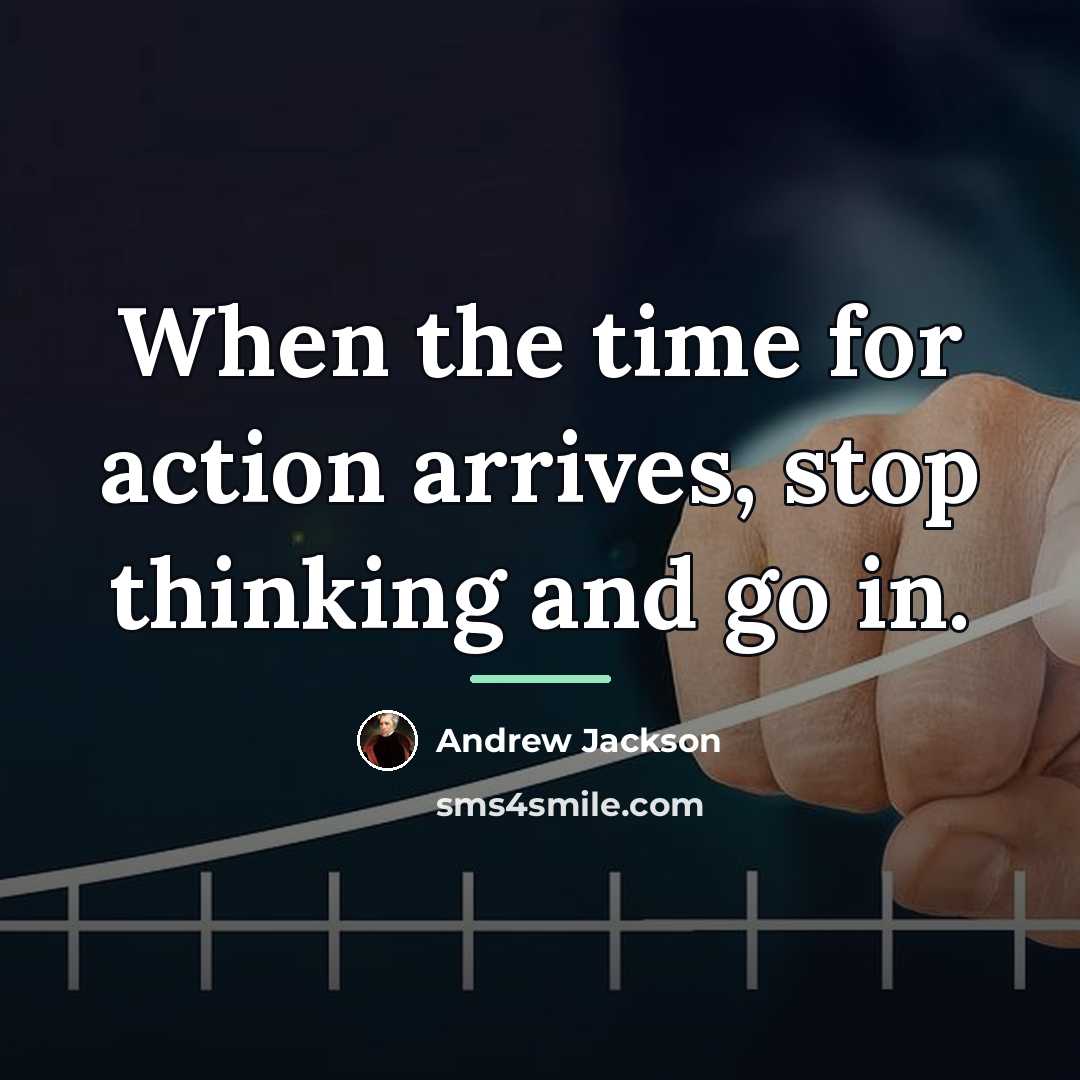 “When the time for action arrives, stop thinking and go…” quote by Andrew Jackson