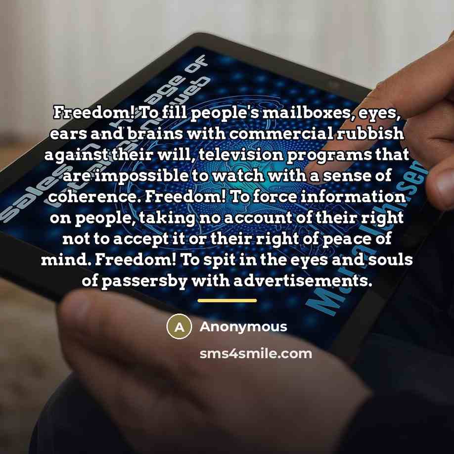 “Freedom! To fill people's mailboxes, eyes, ears and brains with…” quote by Anonymous