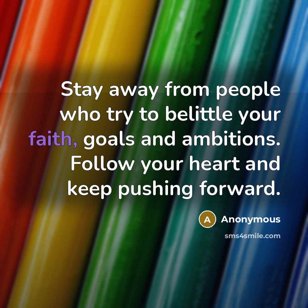 “Stay away from people who try to belittle your faith,…” quote by Anonymous