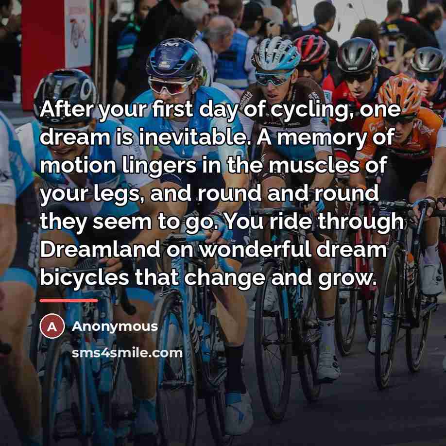 “After your first day of cycling, one dream is inevitable.…” quote by Anonymous