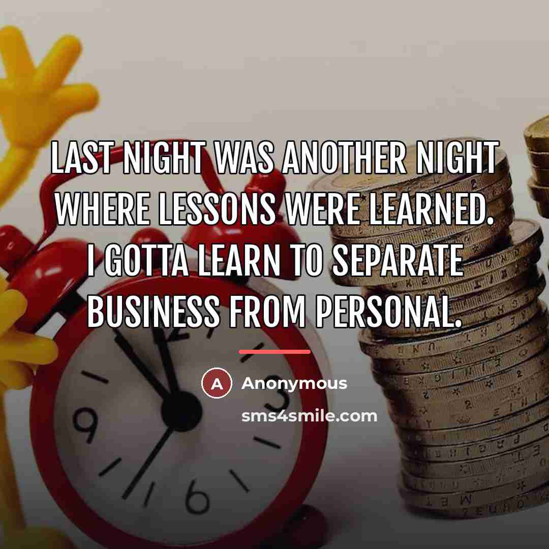 “Last night was another night where lessons were learned. I…” quote by Anonymous
