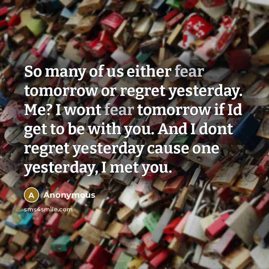 “So many of us either fear tomorrow or regret yesterday.…” quote by Anonymous