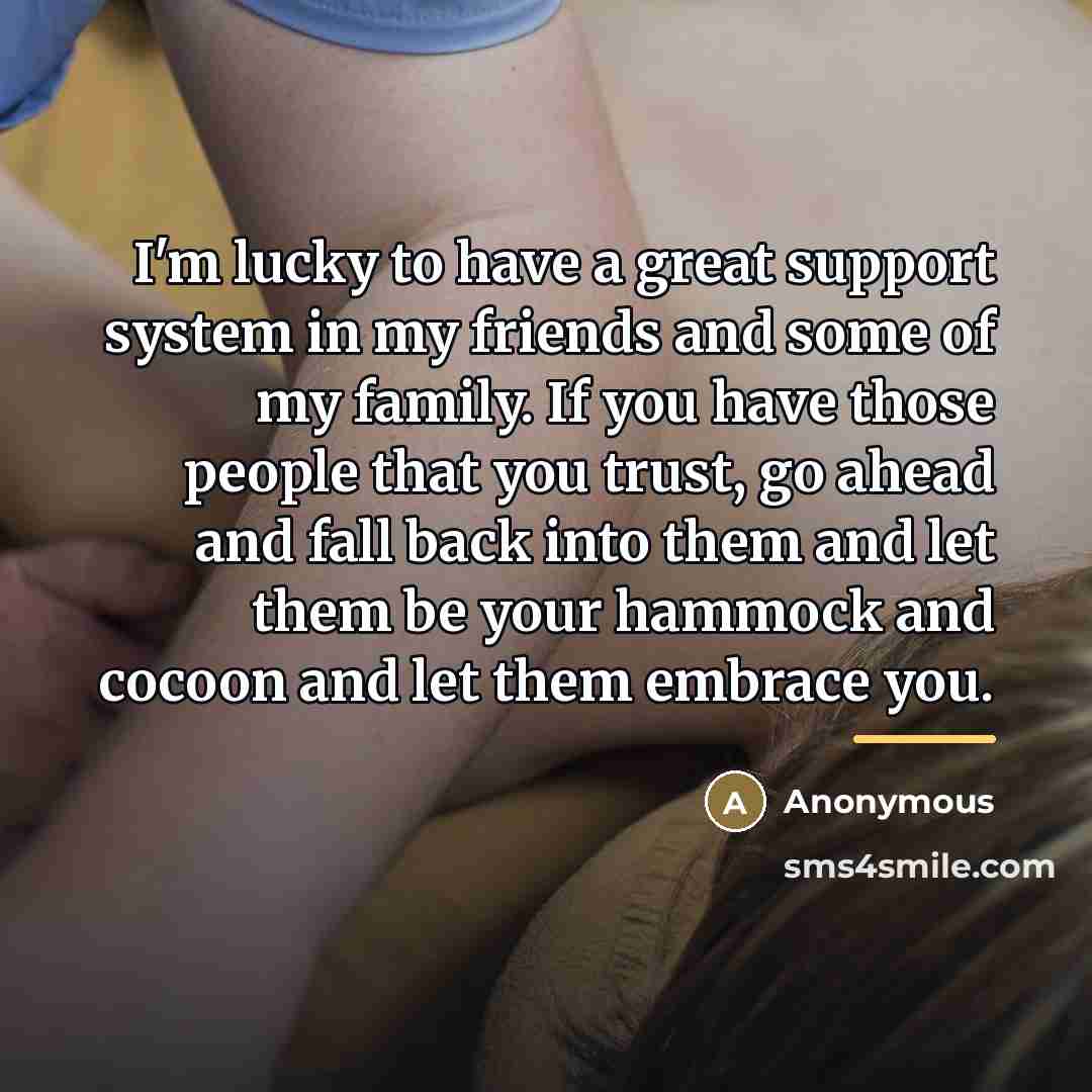 “I'm lucky to have a great support system in my…” quote by Anonymous