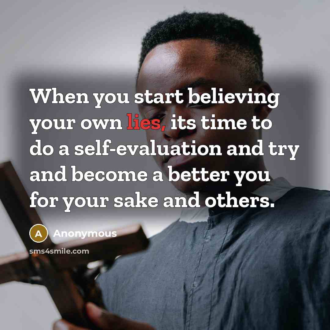 “When you start believing your own lies, its time to…” quote by Anonymous
