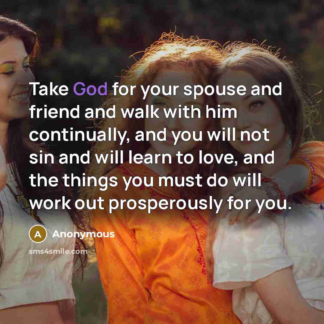 “Take God for your spouse and friend and walk with…” quote by Anonymous