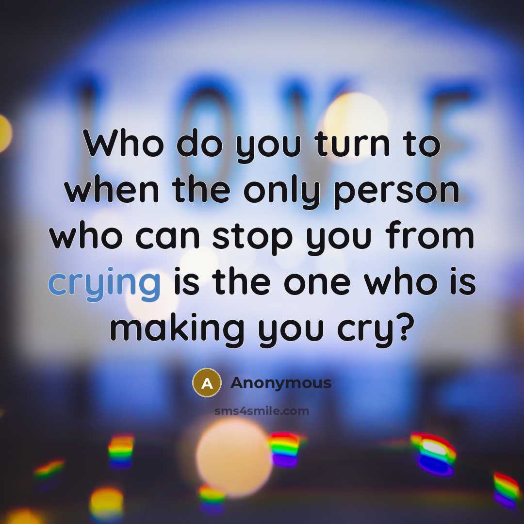 “Who do you turn to when the only person who…” quote by Anonymous