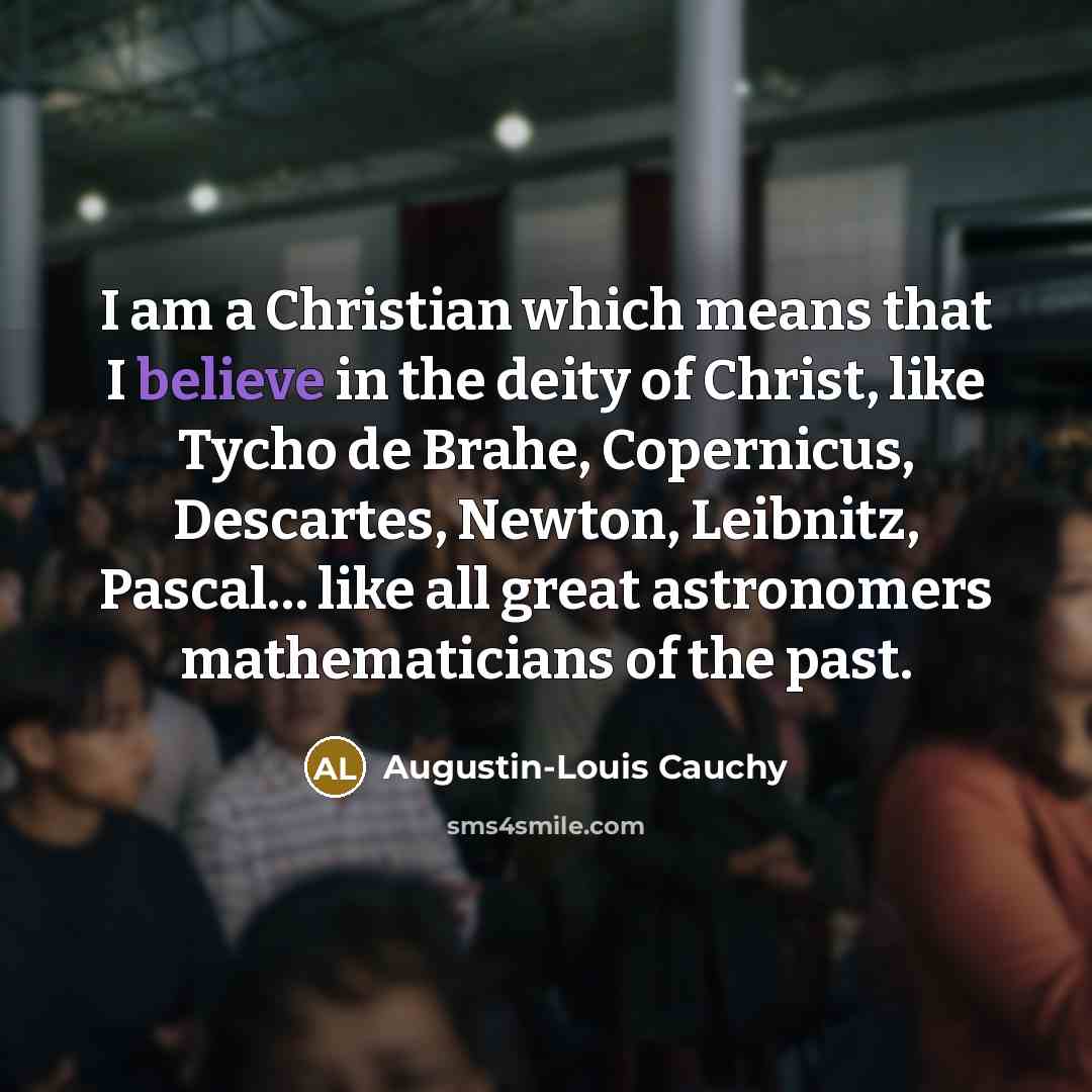 “I am a Christian which means that I believe in…” quote by Augustin-Louis Cauchy
