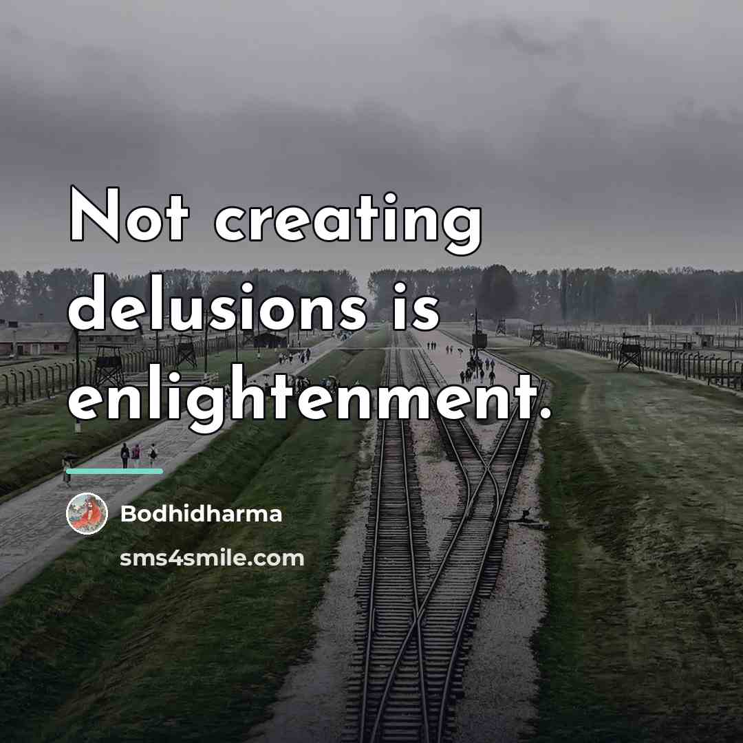 “Not creating delusions is enlightenment.…” quote by Bodhidharma