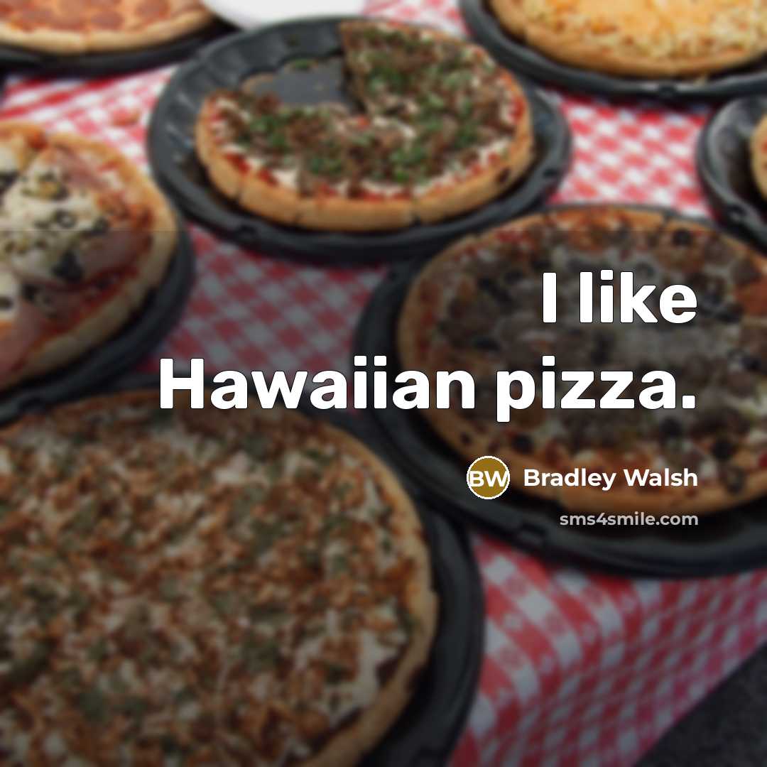 “I like Hawaiian pizza.…” quote by Bradley Walsh