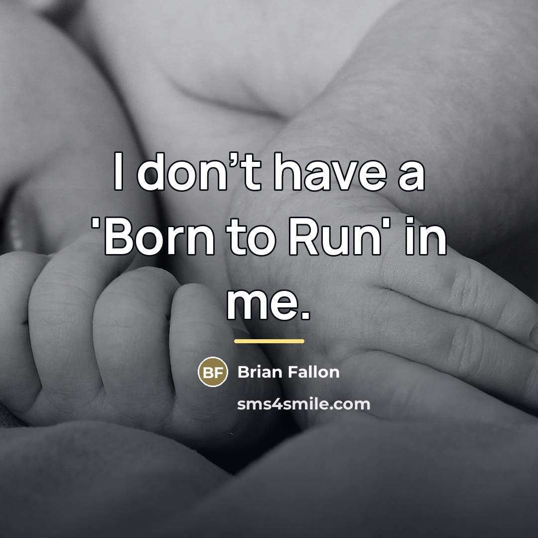 “I don't have a 'Born to Run' in me.…” quote by Brian Fallon