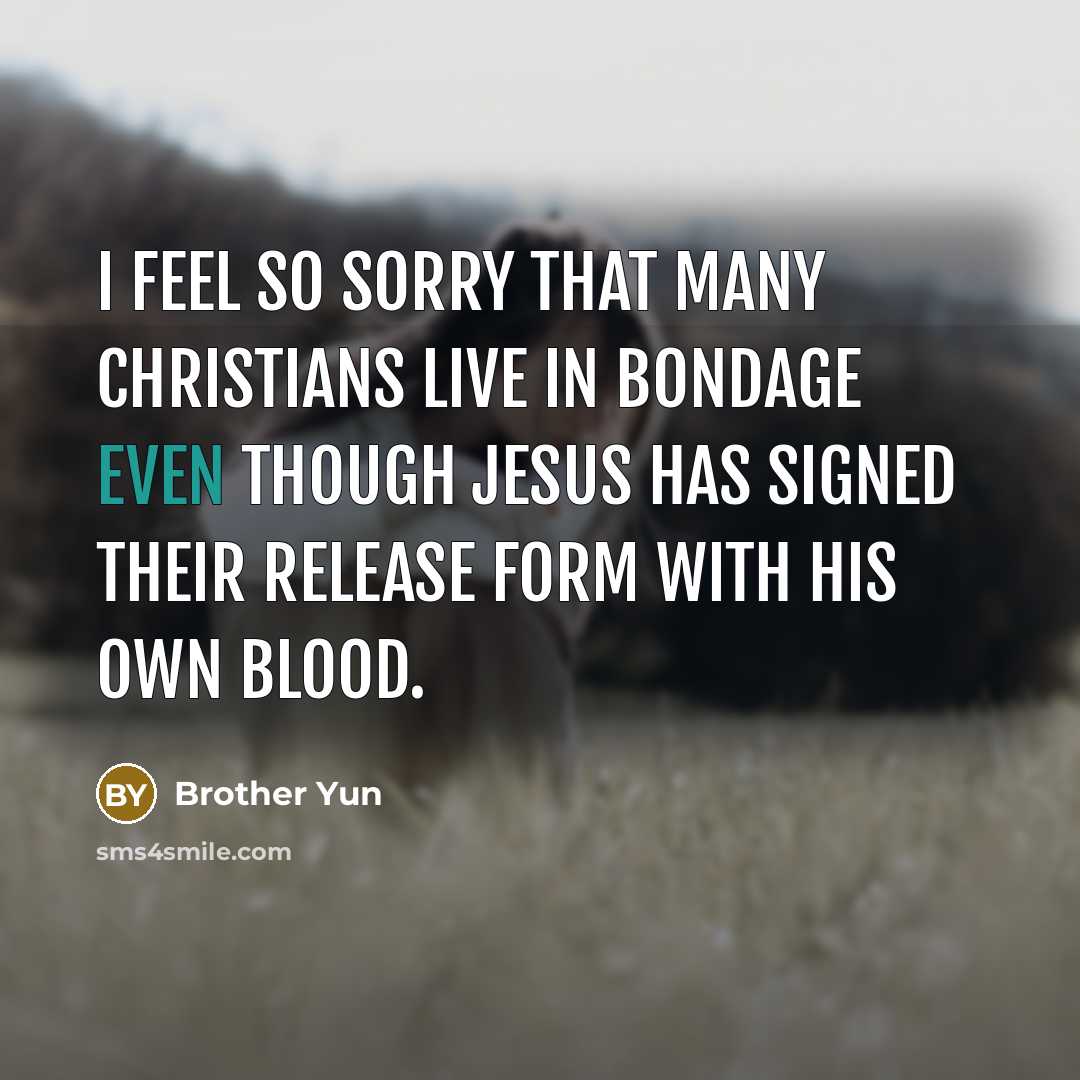 “I feel so sorry that many Christians live in bondage…” quote by Brother Yun