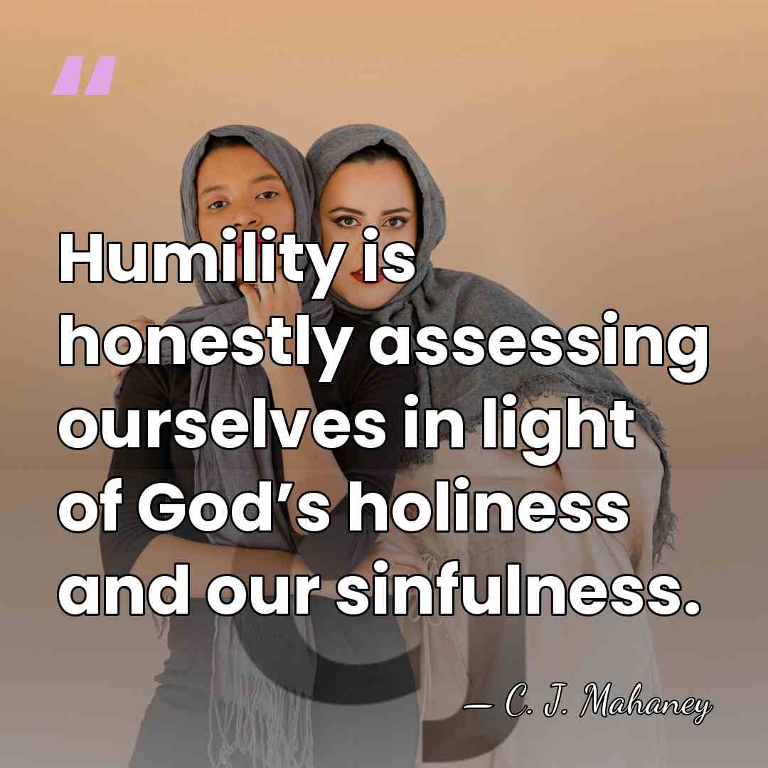 Humility is honestly assessing ourselves in light of God’s holiness and our&hellip; - C. J. Mahaney
