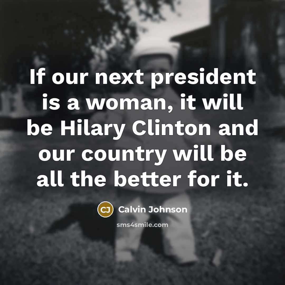 “If our next president is a woman, it will be…” quote by Calvin Johnson