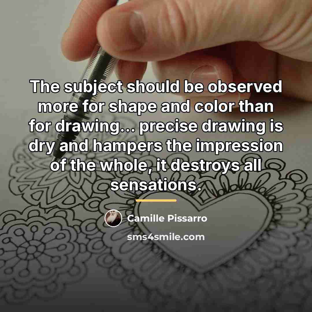 “The subject should be observed more for shape and color…” quote by Camille Pissarro