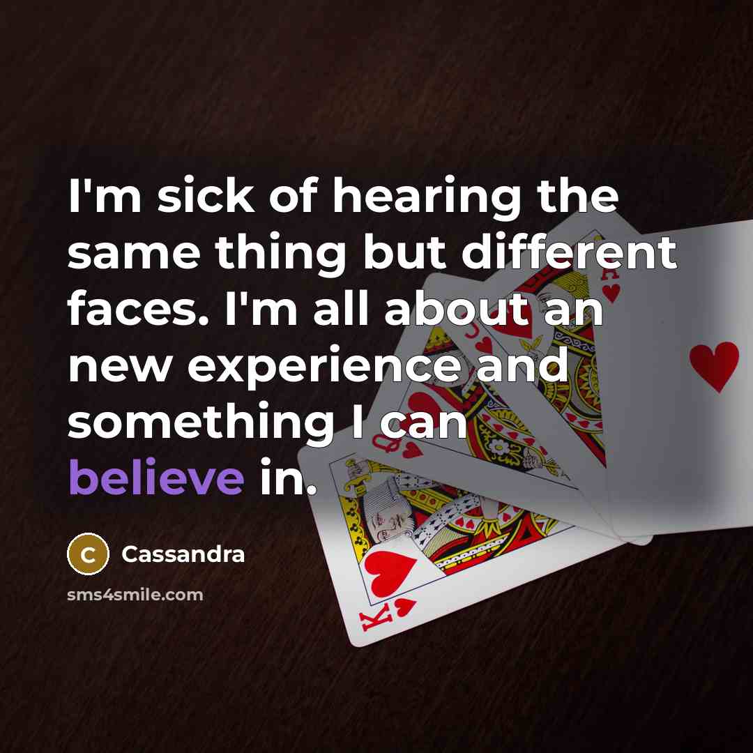 “I'm sick of hearing the same thing but different faces.…” quote by Cassandra