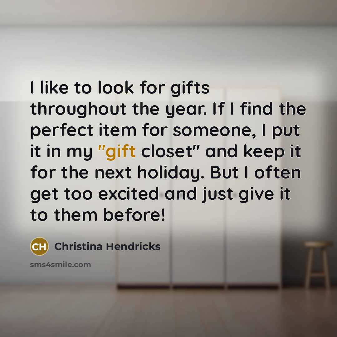 “I like to look for gifts throughout the year. If…” quote by Christina Hendricks