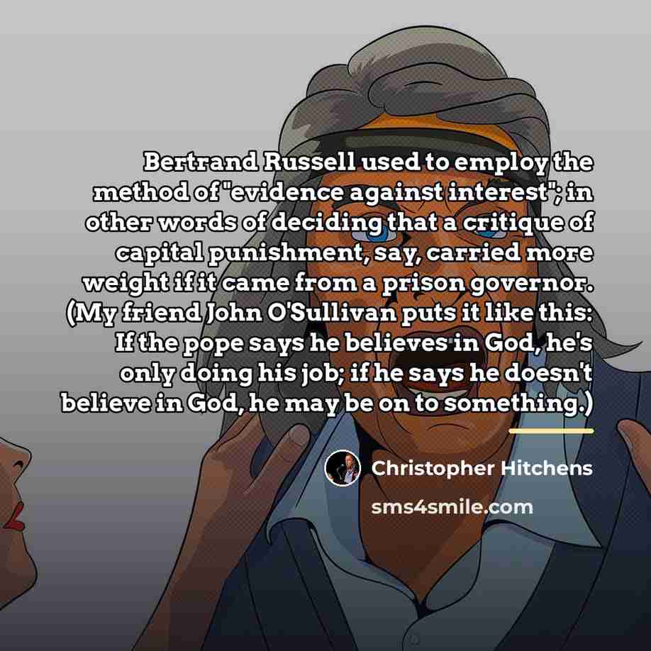 “Bertrand Russell used to employ the method of "evidence against…” quote by Christopher Hitchens