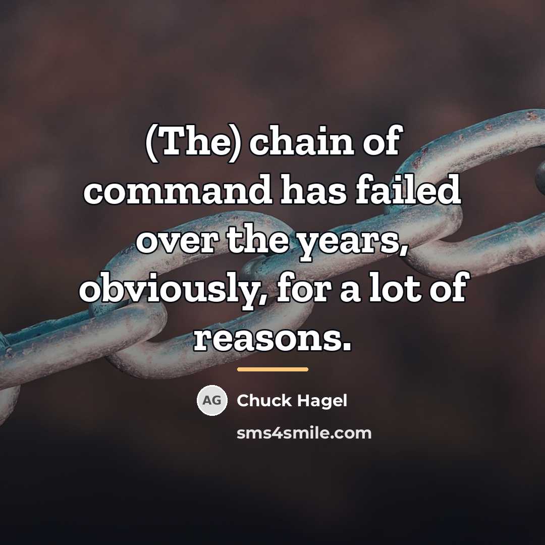 “(The) chain of command has failed over the years, obviously,…” quote by Chuck Hagel