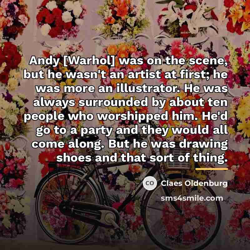 “Andy [Warhol] was on the scene, but he wasn't an…” quote by Claes Oldenburg