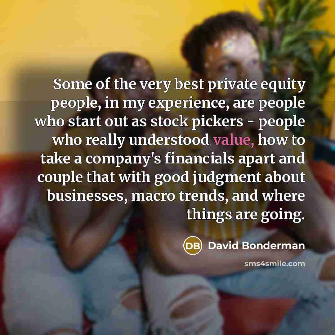 “Some of the very best private equity people, in my…” quote by David Bonderman