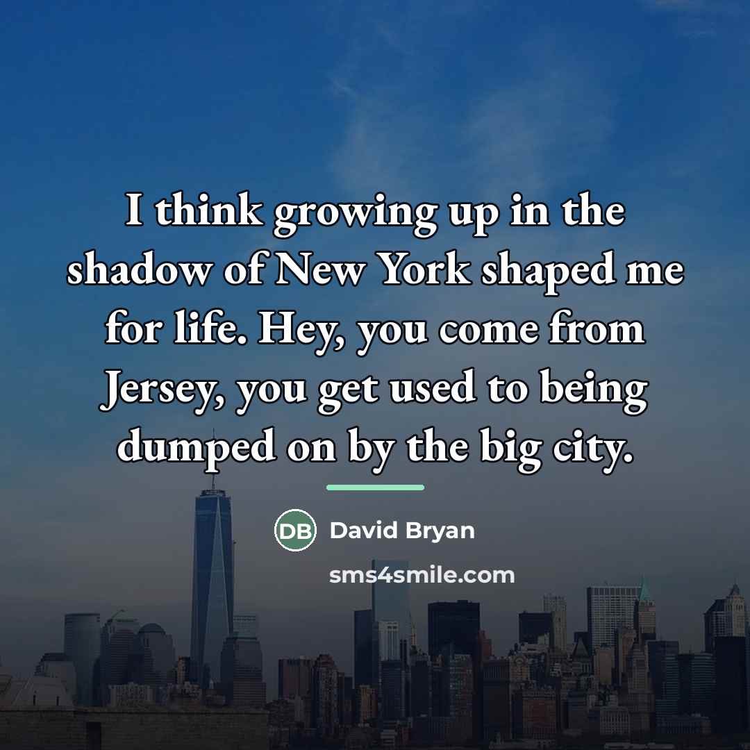 “I think growing up in the shadow of New York…” quote by David Bryan
