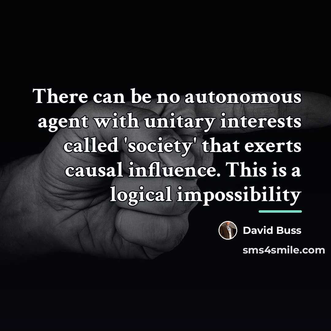 “There can be no autonomous agent with unitary interests called…” quote by David Buss