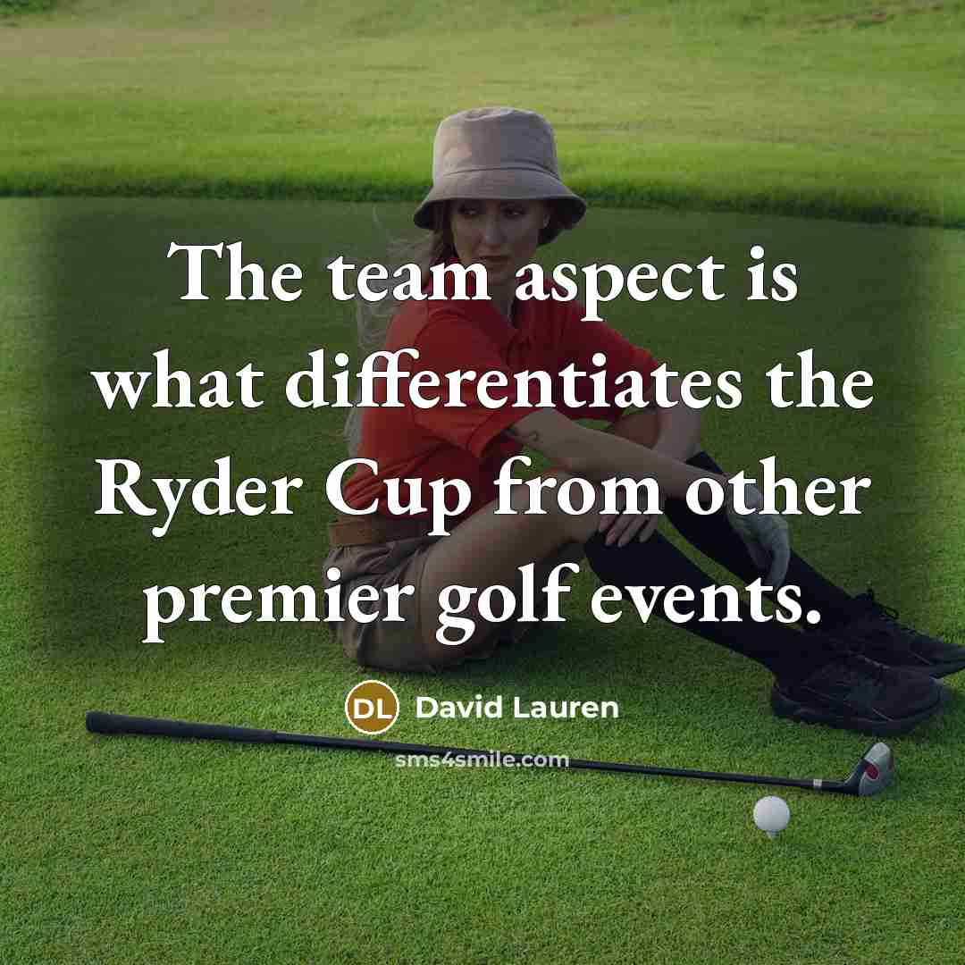 “The team aspect is what differentiates the Ryder Cup from…” quote by David Lauren