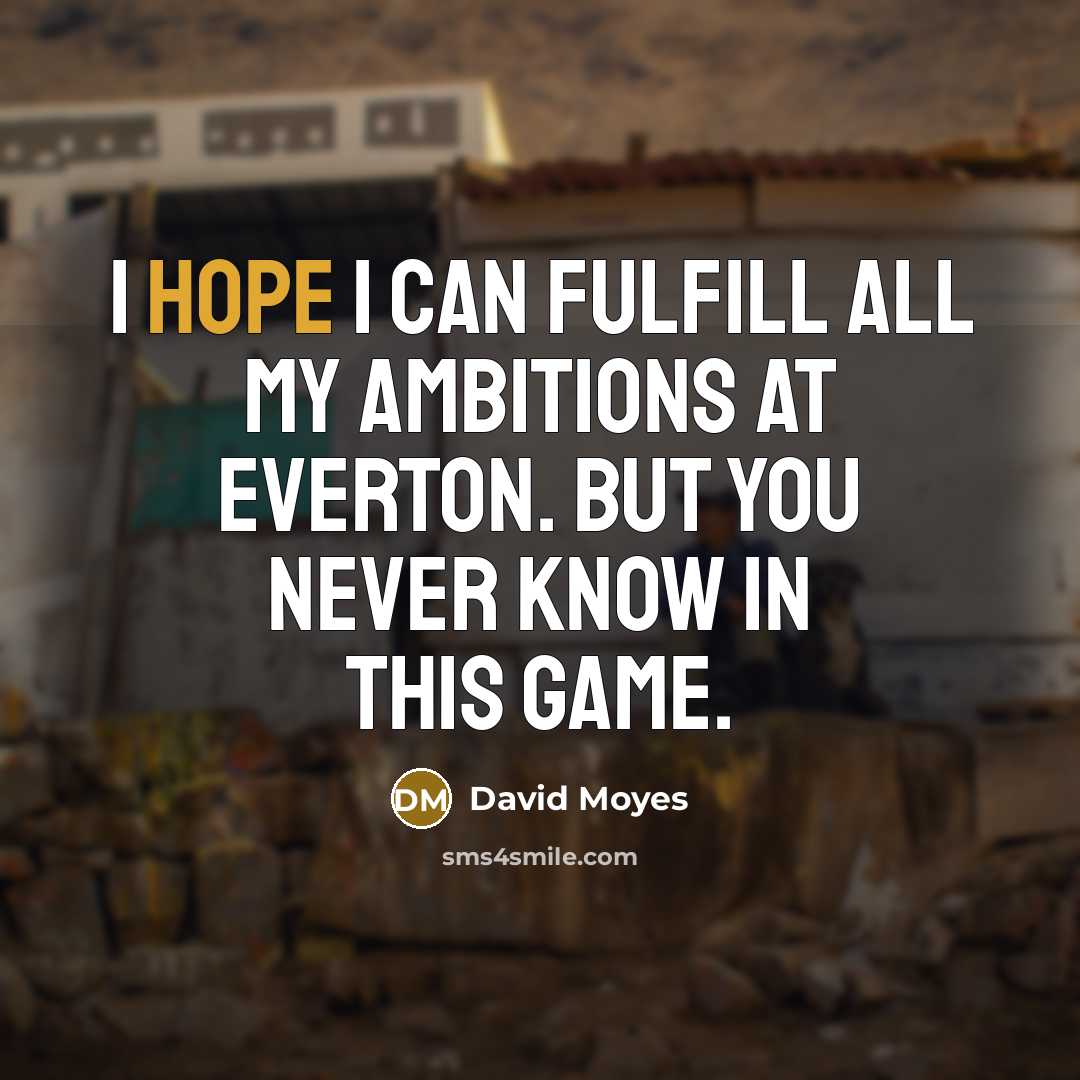 “I hope I can fulfill all my ambitions at Everton.…” quote by David Moyes