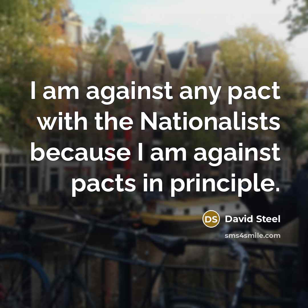 “I am against any pact with the Nationalists because I…” quote by David Steel