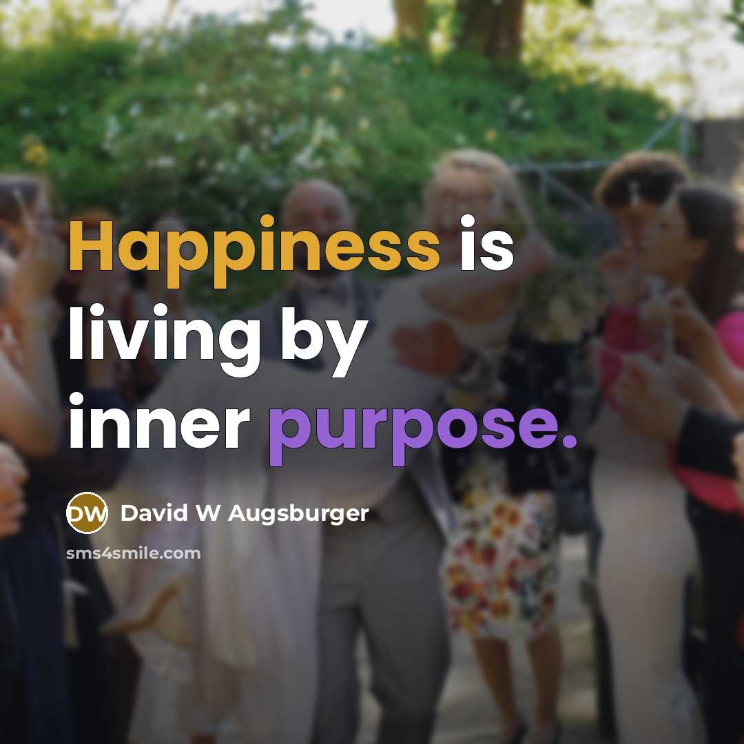 “Happiness is living by inner purpose.…” quote by David W Augsburger