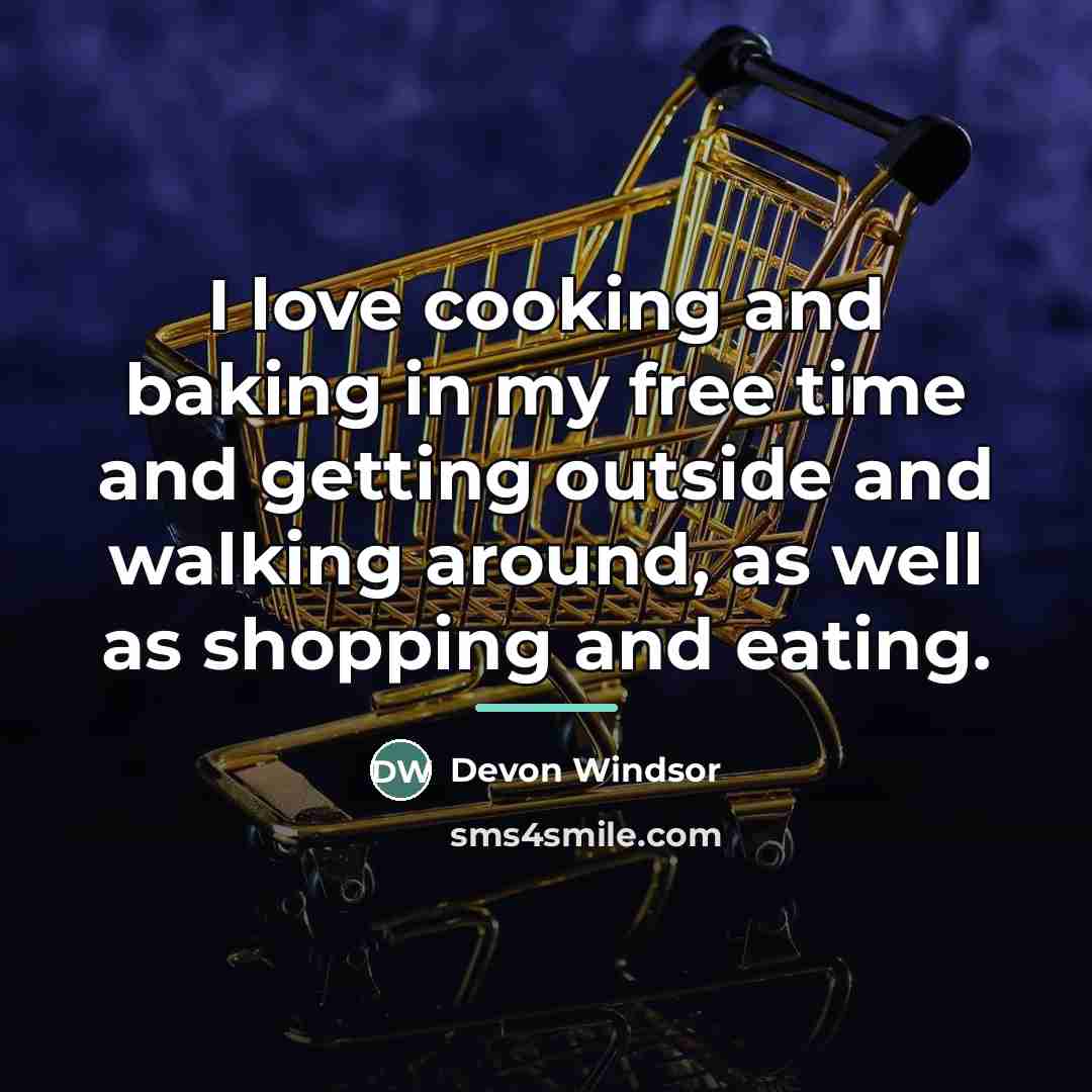 “I love cooking and baking in my free time and…” quote by Devon Windsor